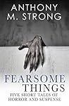 Fearsome Things: ...