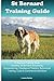 St Bernard Training Guide St Bernard Training Book Includes: St Bernard Socializing, Housetraining, Obedience Training, Behavioral Training, Cues & Commands and More