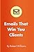 Emails that Win You Clients by Robert Williams