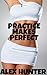 PRACTICE MAKES PERFECT