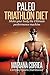 Paleo TRIATHLON Diet: Make your Body the Ultimate Performance Machine