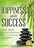 Happiness and Success: The Zen Transformation: How to Find Success and Happiness (relaxation, meditation, zen, happiness, success, joy, revitalize, body, ... (Life Transformation Book 1)