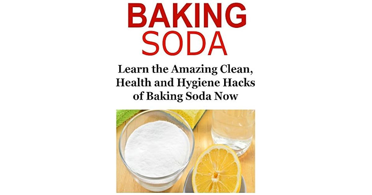 Baking Soda Learn the Amazing Clean, Health and Hygiene Hacks of