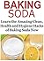 Baking Soda: Learn the Amazing Clean, Health and Hygiene Hacks of Baking Soda: (Baking Soda, Baking Soda Book, Baking Soda Info, Baking Soda Facts, Baking Soda Benefits)