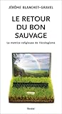 Le Retour du bon sauvage : La matrice religieuse de l'écologisme