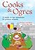 Cooks & Ogres: 12 Ready-to-...