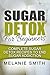 Sugar Detox For Beginners: Complete Sugar Detox Recipes To End Sugar Addiction