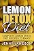 Lemon Detox Diet: Complete Lemon Detox Diet Recipes To Enjoy