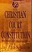 The Christian, The Court and The Constitution by Jay Alan Sekulow