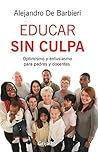 Educar sin culpa:...