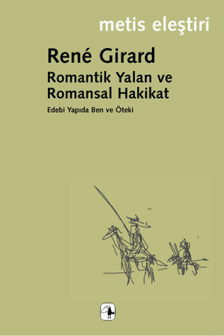 Romantik Yalan ve Romansal Hakikat - Edebi Yapıda Ben ve Öteki