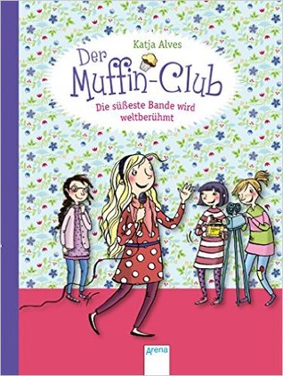 Die süßeste Bande wird weltberühmt (Der Muffin-Club, #6)