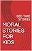 MORAL STORIES FOR KIDS: BED TIME STORIES