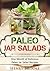 Paleo Mason Jar Salads - One Month of Delicious Paleo Jar Salads: Mason Jar Recipes: Mason Jar Salads: Paleo Mason Jar Meals (Spanish Edition)