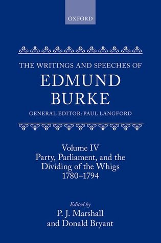 The Writings and Speeches of Edmund Burke, Volume IV: Party, Parliament, and the Dividing of the Whigs, 1780-1794