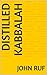 Distilled Kabbalah by John Ruf