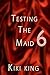 Testing the Maid 6 (final)