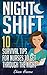 Night Shift: 10 Survival Tips for Nurses to Get Through the Night! (Licensed Practical Nurse, Registered Nurse, Certified Nursing Assistant, Nurse ... ... Nursing Scrubs, Nurse Anesthetist Book 1)