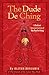 The Dude De Ching: A Dudeist Interpretation of the Tao Te Ching