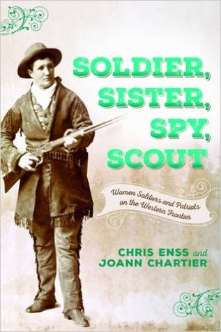 Soldier, Sister, Spy, Scout: Women Soldiers and Patriots on the Western Frontier (Paperback)