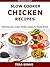 Slow Cooker Chicken Recipes: Delicious slow cooker chicken recipes for family dinner