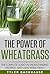 The Power of Wheat Grass Ju...