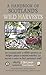 A Handbook of Scotland's Wild Harvests: The Essential Guide to Edible Species with Recipes & Plants for Natural Remedies, and Materials to Gather for Fuel, Gardening & Craft