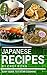 Japanese Recipes : An Easy Guide to 5 Star Cooking: Healthy Easy and Tasty Recipes (Japanese Cooking Japanese Cook Books) (Cook to Impress Book 9)