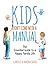 Kids Don't Come with a Manual: The Essential Guide to a Happy Family Life