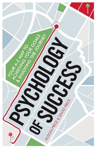 Psychology of Success: Your A-Z Map to Achieving Your Goals and Enjoying the Journey (Practical Guide Series)