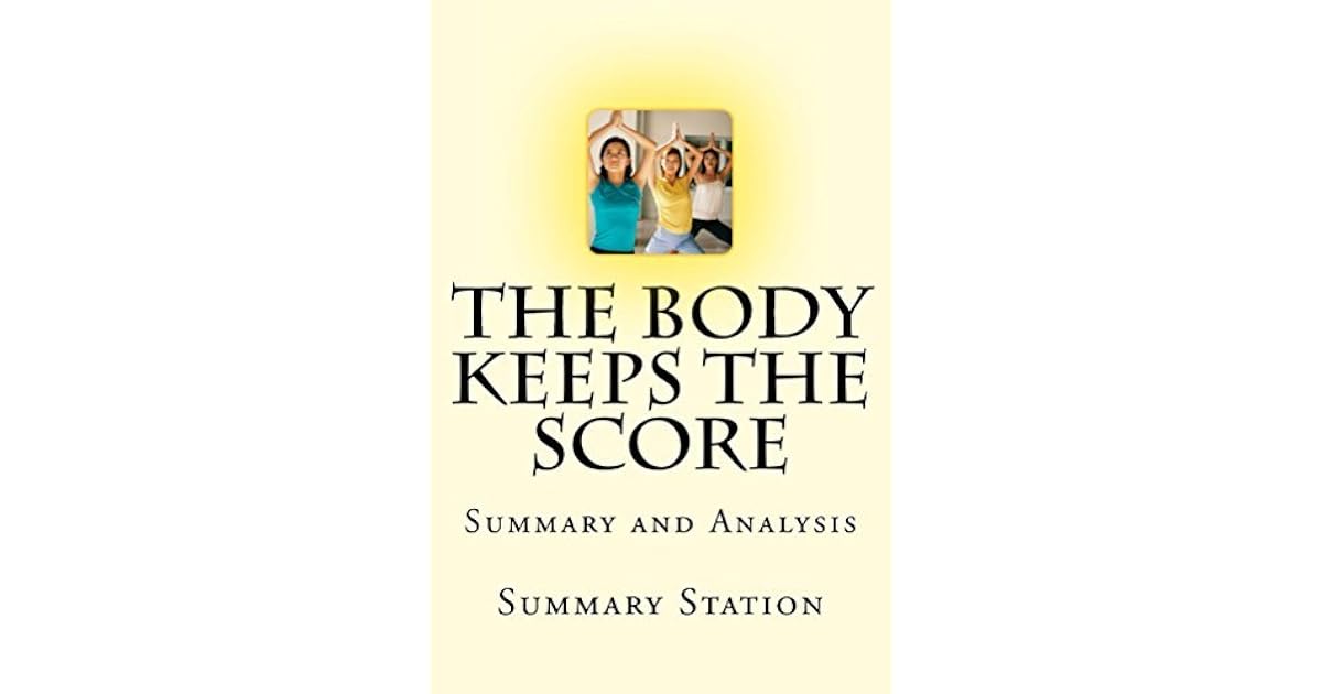The Body Keeps The Score: Brain, Mind, and Body in the Healing of