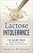 Lactose Intolerance: Going Dairy Free - Reduce The Effects of Milk, Allergies & Food Intolerances (Infection, Vitamins, Food Allergies, Dairy Free, Dairy Diet, Milk Free, Genetic Disease Book 1)
