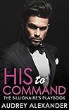 His to Command (The Billionaire's Playbook Book 1)