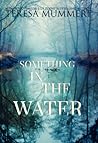 Something in the Water by Teresa Mummert