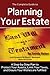 The Complete Guide to Planning Your Estate: A Step-by-Step Plan to Protect Your Assets, Limit Your Taxes, and Ensure Your Wishes are Fulfilled