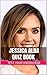 Jessica Alba Quiz Book - 50 Fun & Fact Filled Questions About Actress Jessica Alba