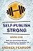 Self-Publish Strong Book One: Build Your Social Media Muscles, Create a Website and Newsletter List, and Find and Train Beta Readers