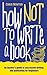 How Not To Write A Book