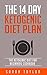 Ketogenic Diet: The 14 Day Ketogenic Diet Plan - The Ketogenic Diet For Beginners Cookbook (FREE Books, Ketogenic Diet For Weight Loss, Paleo, Low Carb)