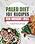 Paleo Diet: 101 Recipes For...