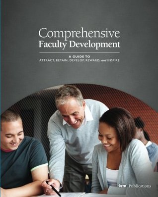 Comprehensive Faculty Development: A Guide to Attract, Retain, Develop, Reward, and Inspire (Paperback)