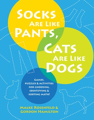 Socks Are Like Pants, Cats Are Like Dogs: Games, Puzzles, and Activities for Choosing, Identifying, and Sorting Math (Paperback)