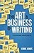 The Art & Business of Writing: A Practical Guide to the Writing Life