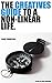 The Creative's Guide to a Non-Linear Life: Create your success by thinking creatively (The Creatives Guides Book 1)