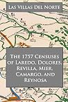 Las Villas del Norte: The 1757 Censuses of Laredo, Dolores, Revilla, Mier, Camargo, and Reynosa Las Villas del Norte: The 1757 Censuses of Laredo, Dolores, Revilla, Mier, Camargo, and Reynosa