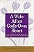 A Wife After God's Own Heart by Elizabeth George