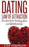 Dating: Law of Attraction- The Secret to Finding Love and Relationships (Dating tips, dating advice, attraction, single, communication, confidence, building confidence)