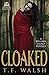 Cloaked by T.F. Walsh