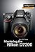 Mastering the Nikon D7200 (...