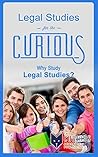 Legal Studies for the Curious High School & College Students: Why Study Legal Studies? (The Undecided Student's Guide to Choosing the Perfect Major & Career)